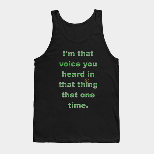 I'm That Voice You Heard In That Thing That One Time - light Tank Top by Invasion of the Remake